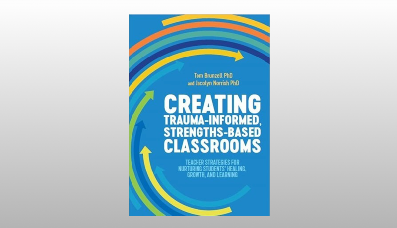 Creating Trauma-Informed, Strengths-Based Classrooms