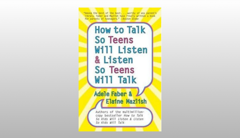 How to Talk So Teens Will Listen & Listen So Teens Will Talk