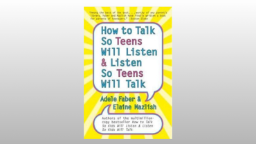 How to Talk So Teens Will Listen & Listen So Teens Will Talk